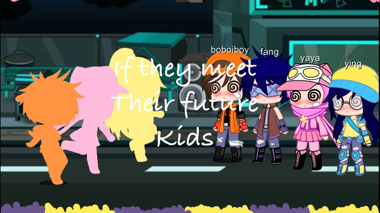 If boboiboy and his friends meet their future kids ll original ll