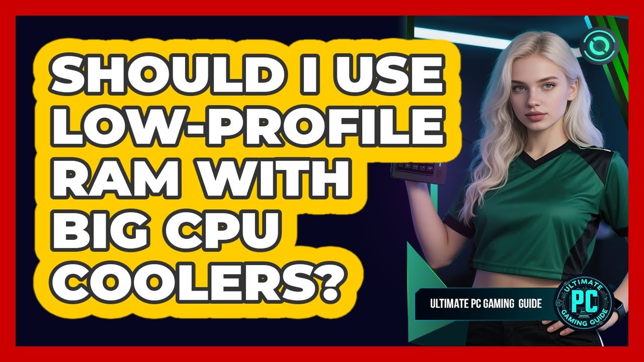 Should I Use Low-Profile RAM With Big CPU Coolers?