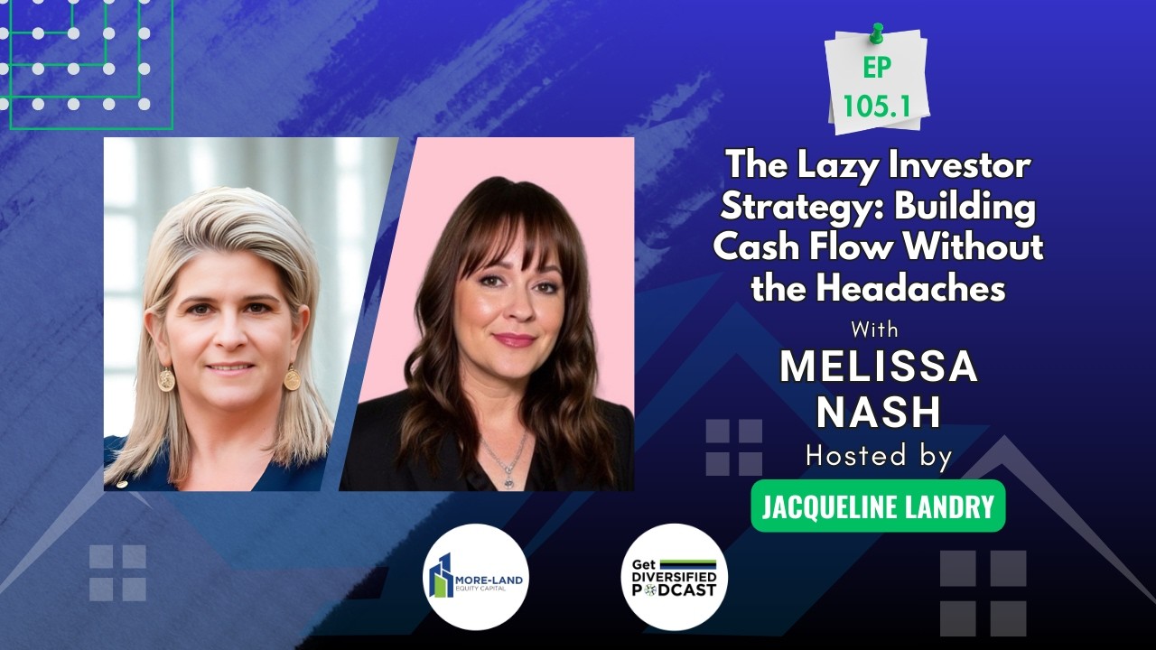 EP# 105.1 | The Lazy Investor Strategy: Building Cash Flow Without the Headaches | Melissa Nash