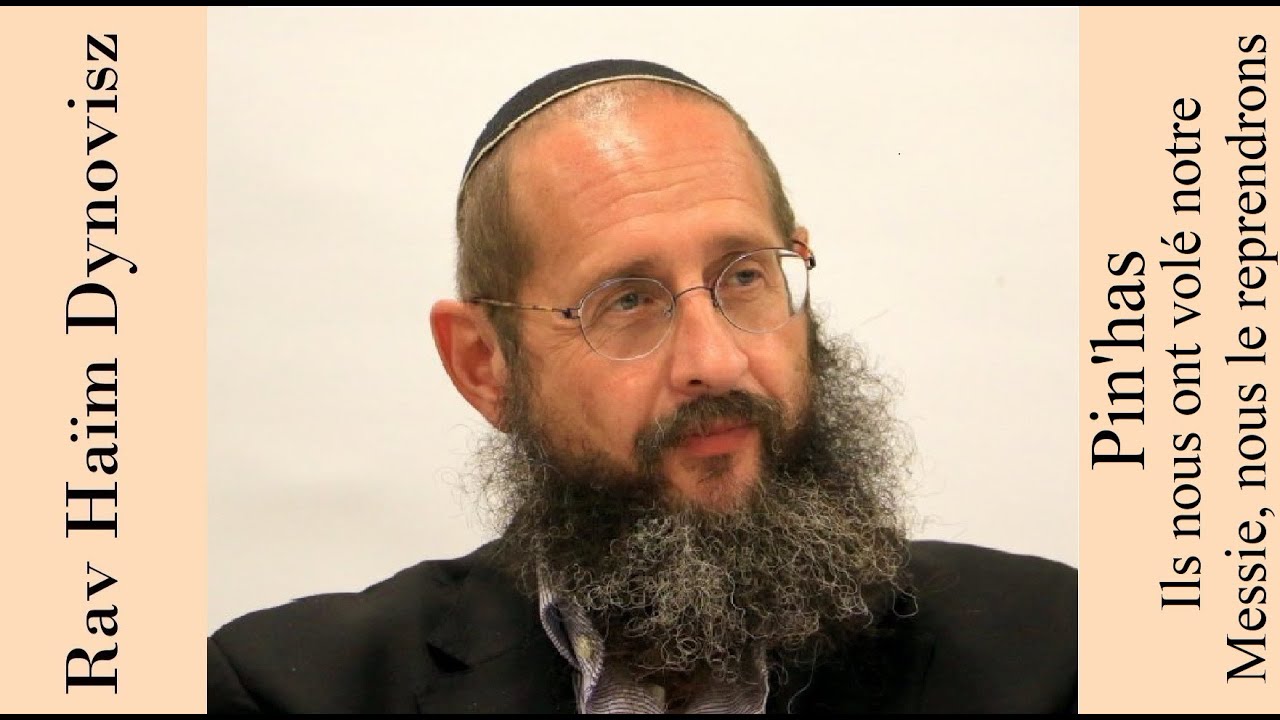 Rav 'Haïm Dynovisz - 41 Balak Pin'has - Ils nous ont volé notre Messie, nous le reprendrons