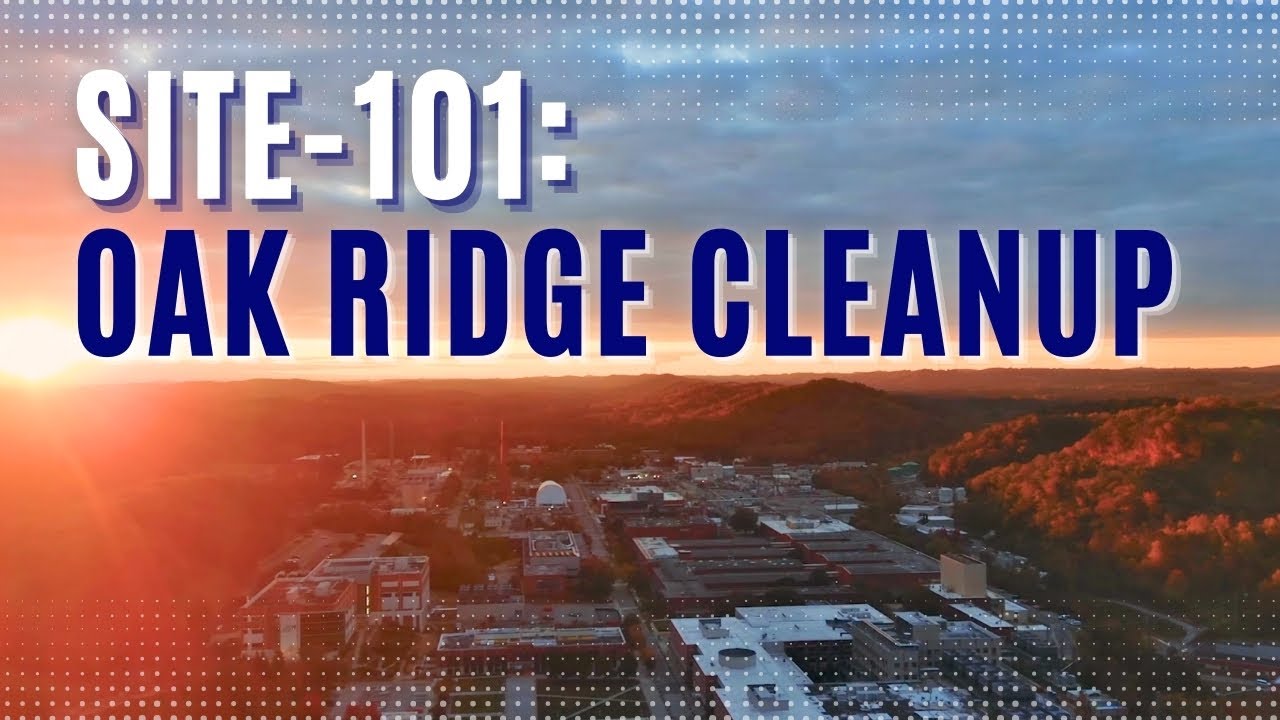 Site Overview: DOE’s environmental cleanup in Oak Ridge