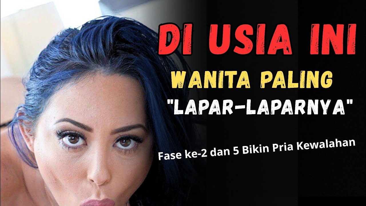 5 Fase Usia Wanita Paling Doyan Berhubungan B4d4n 