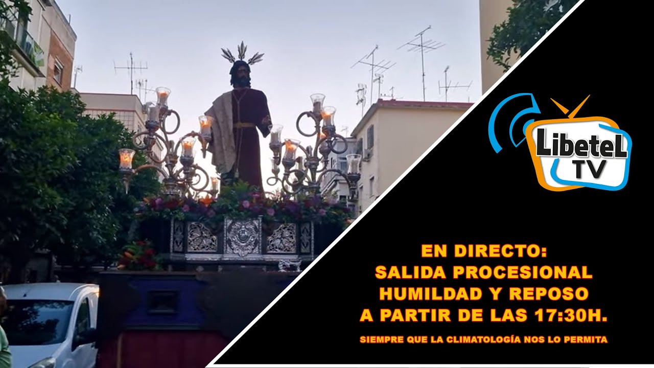 🔴En directo: Salida procesional Humildad y Reposo Sevilla - Desde las 17:30h Aprox. - LIBETEL TV