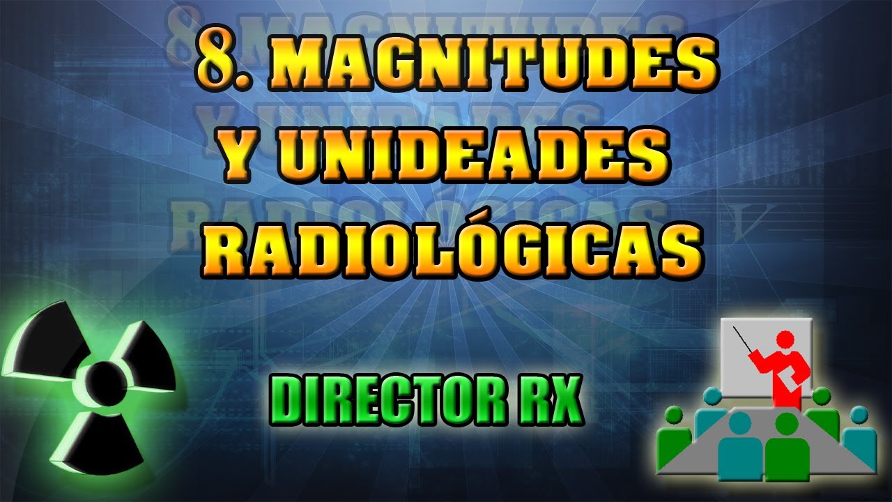 8 Magnitudes y unidades radiológicas. || Pedro Ruiz Manzano