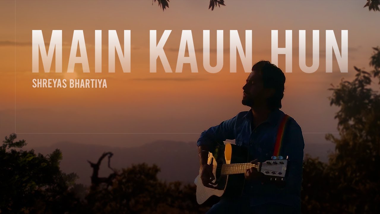 Main Kaun Hun - Shreyas Bhartiya  | Official Video
