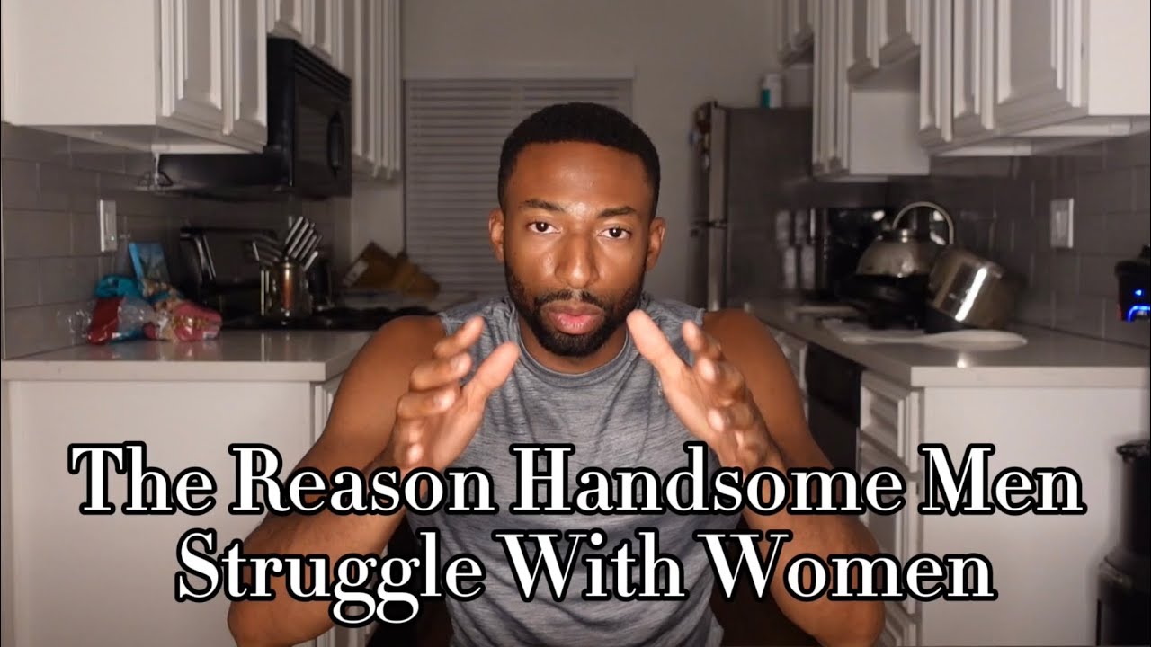 Why Handsome Men Struggle