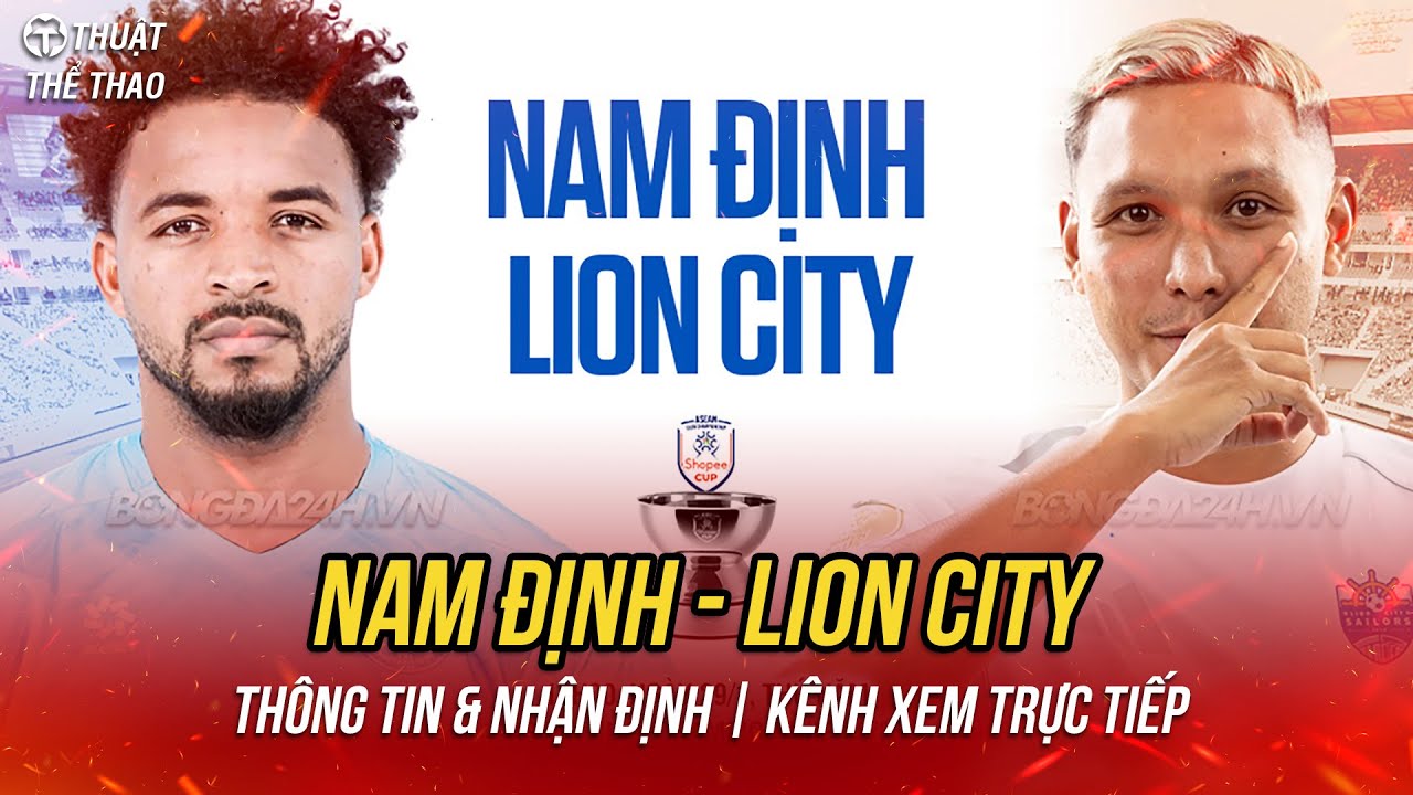 Nam Định vs Lion City Shopee Cup 2025/2026 | 19h30 h&ocirc;m nay 29-1 trực tiếp FPT