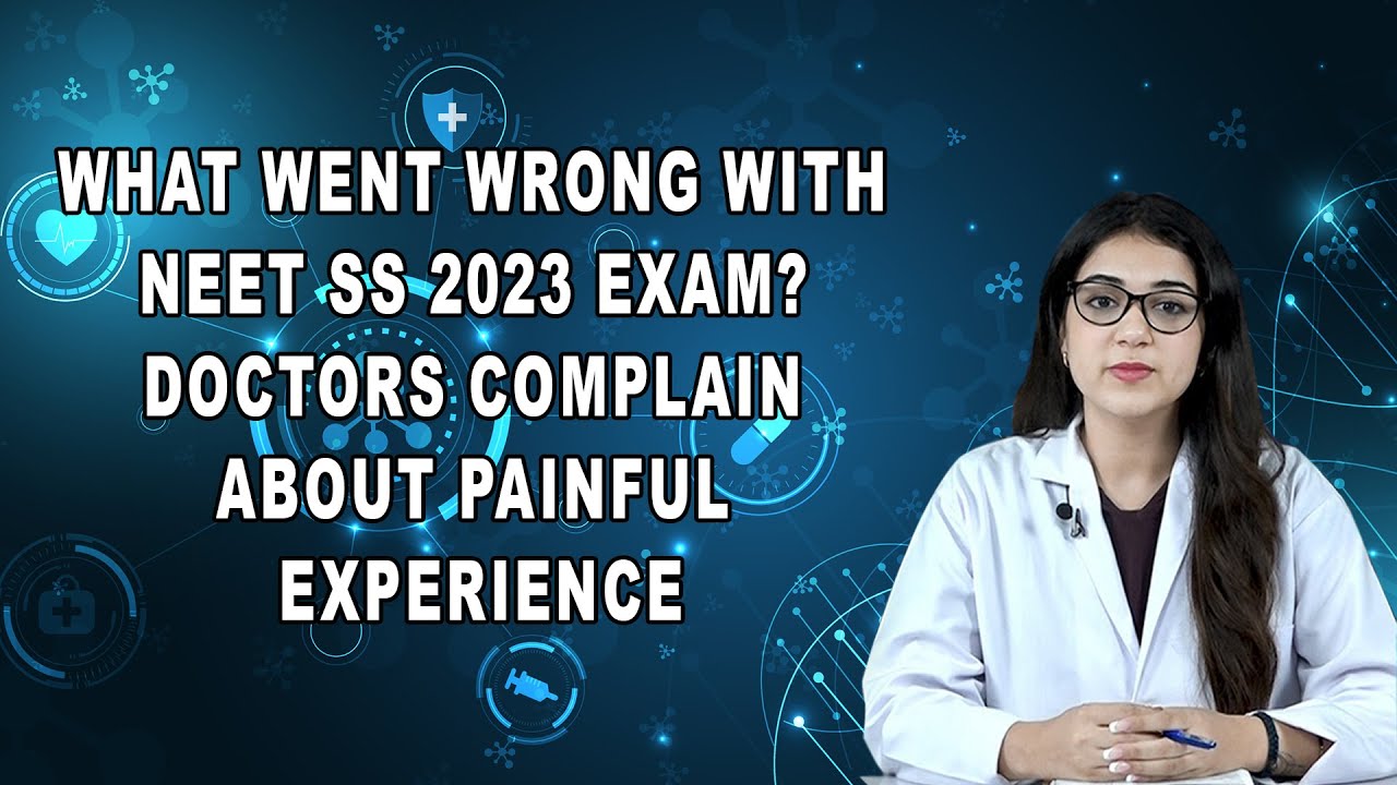 What Went Wrong With NEET SS 2023 Exam? Doctors Complain About Painful Experience