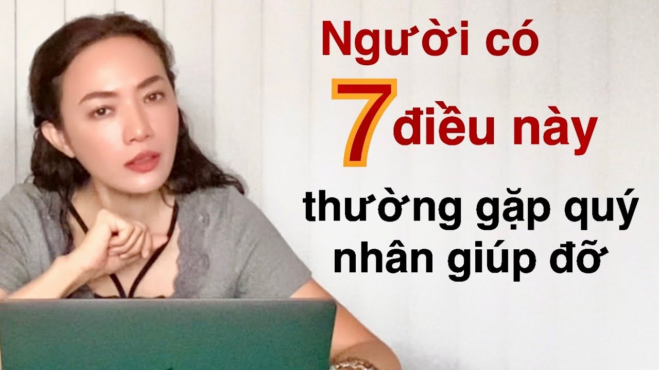Nếu bạn có 7 điều này thì may mắn săp đến với bạn !  Sẽ luôn có người giúp đỡ khi cần !!!