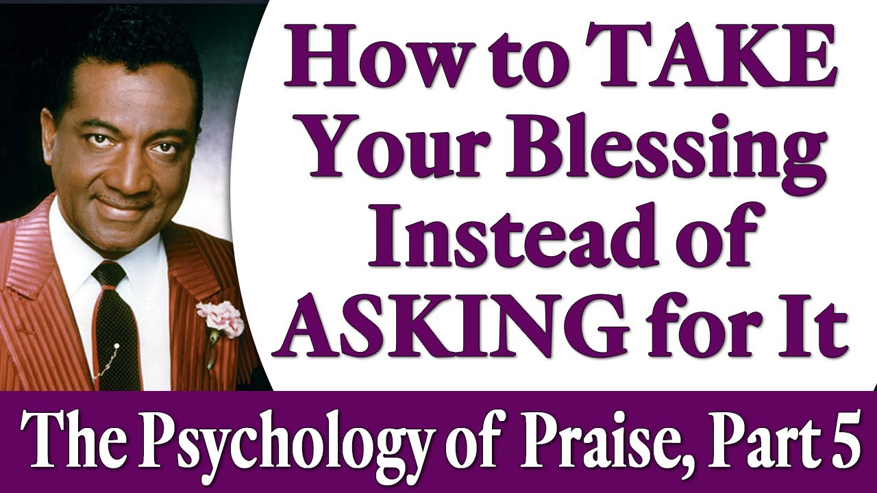 How to TAKE Your Blessings Instead of ASKING for Them - Rev. Ike's The Psychology of Praise, Part 5