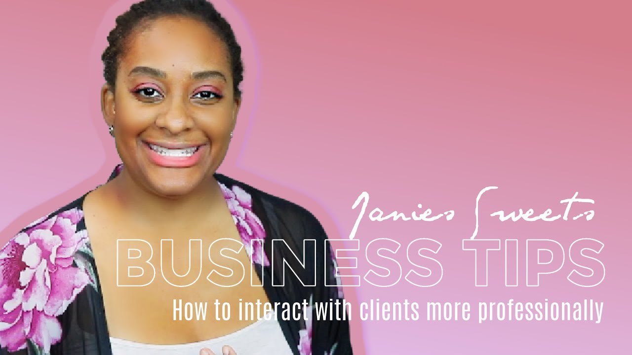 TIPS FOR SMALL BUSINESS OWNERS | HOW TO INTERACT WITH CLIENTS MORE PROFESSIONALLY || Janie's Sweets