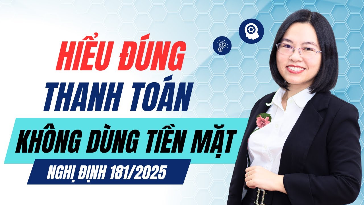 HIỂU ĐÚNG thanh toán không dùng tiền mặt theo nghị định 181/2025 hướng dẫn luật thuế gtgt 48/2024