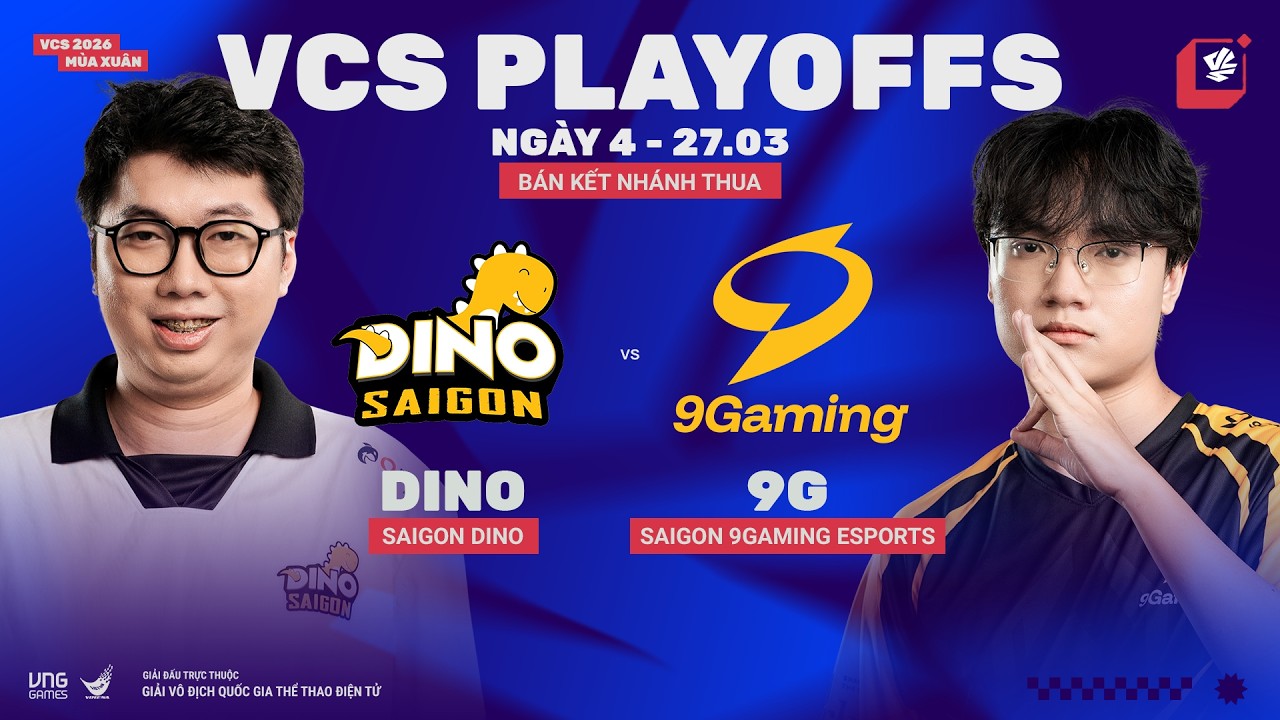 DINO vs 9G (BO5) | VCS 2026 M&ugrave;a Xu&acirc;n - B&aacute;n Kết Nh&aacute;nh Thua | 27.03.2026