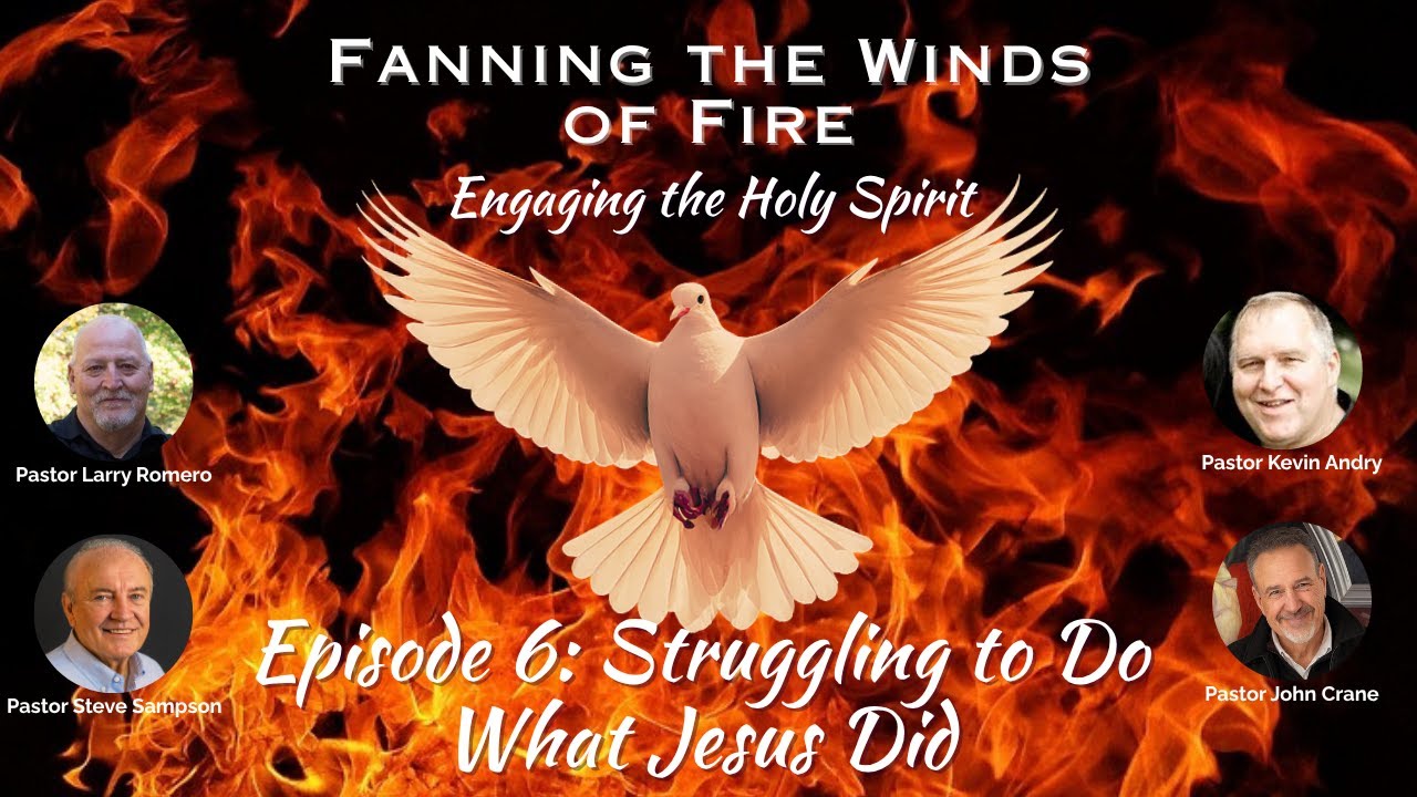 Fanning the Winds of Fire - 6 - Strugging to Do What Jesus Did