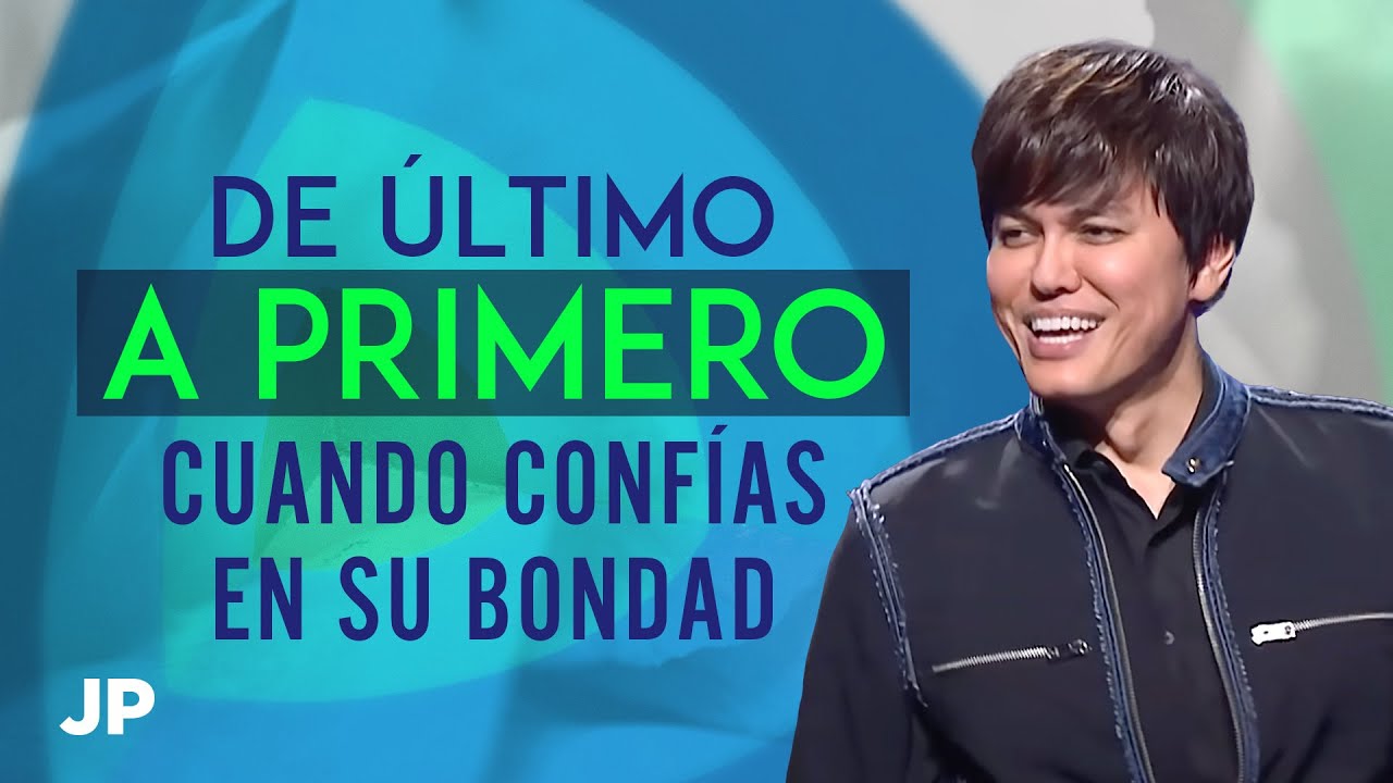 De último a primero cuando confías en Su bondad | Joseph Prince Spanish