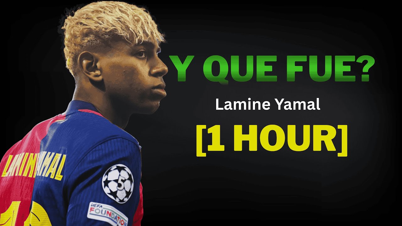 Y Que Fue? - Lamine Yamal [1 hour]