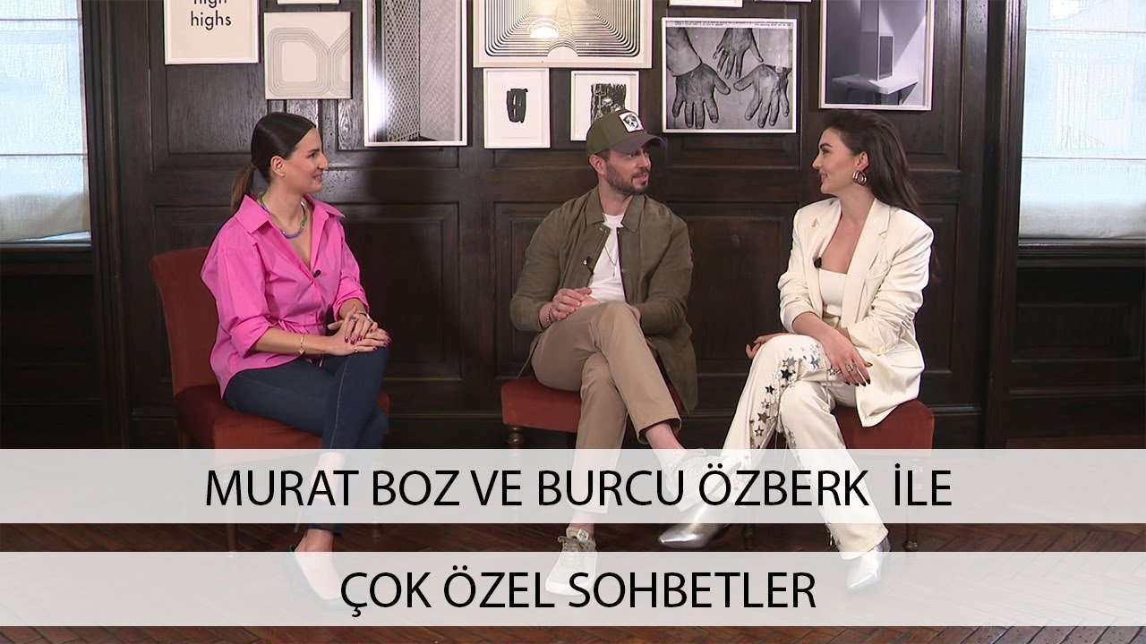 Murat Boz ve Burcu Özberk İle Çok Özel Sohbetler