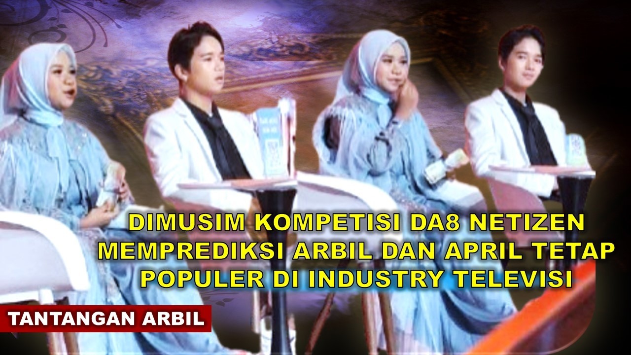 DIMUSIM KOMPETISI DA8 NETIZEN MEMPREDIKSI ARBIL DAN APRIL TETAP POPULER DI INDUSTRY TELEVISI !!