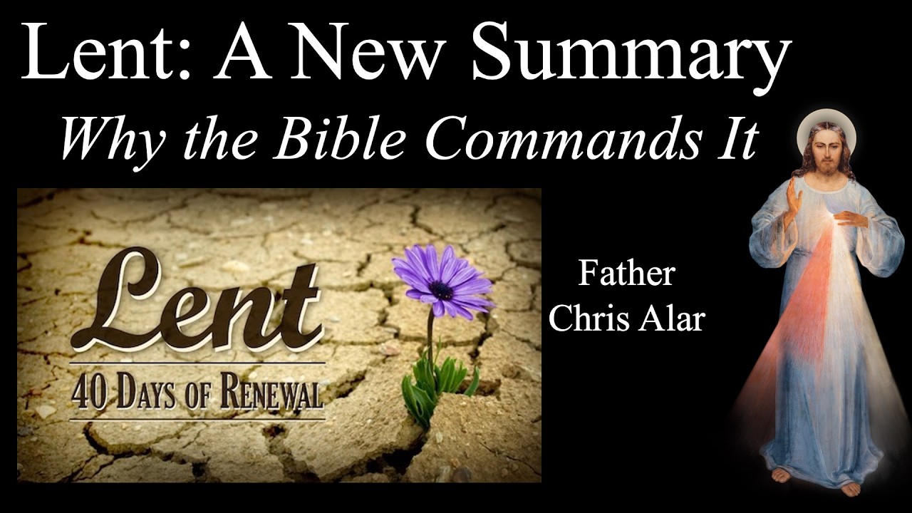 A New Summary of Lent! A Guide for All Christians: Explaining the Faith with Fr. Chris Alar