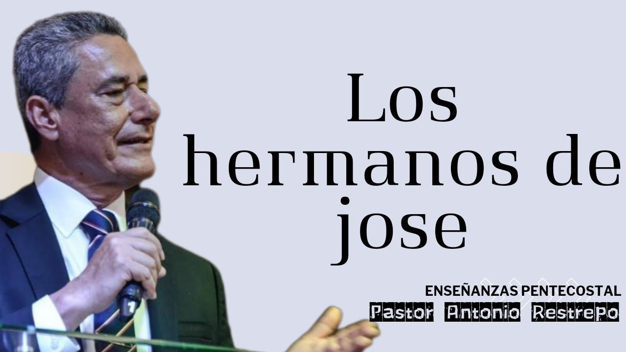 Los hermanos de José | Pastor Antonio Restrepo