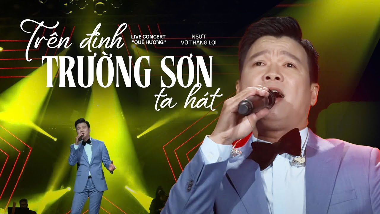 Trên Đỉnh Trường Sơn Ta Hát - NSƯT Vũ Thắng Lợi | ST: Huy Du | Live Concert Quê Hương