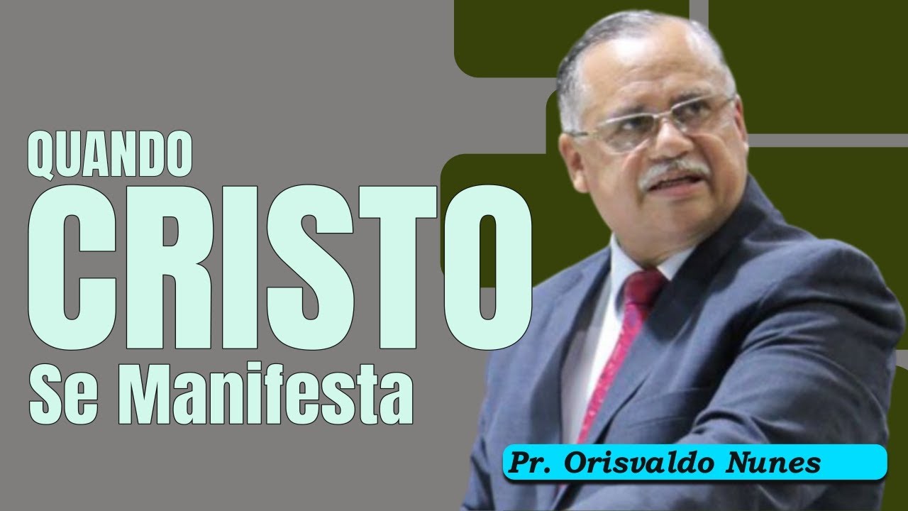 #19 - Pr. Orisvaldo Nunes - Quando Cristo Se Manifesta