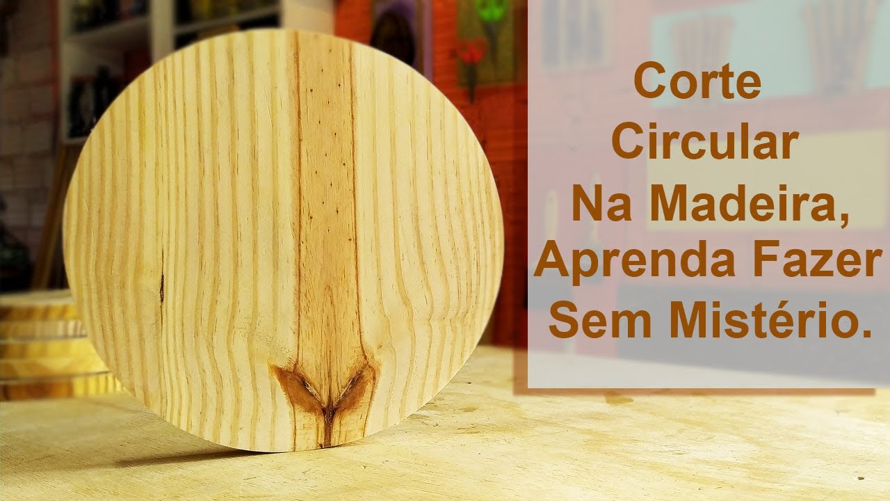 Aprenda A Cortar Circulo De Madeira De Uma Maneira Fácil