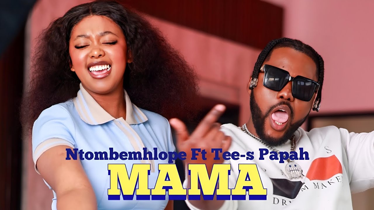 Ntombemhlope_-_MAMA feat Tee-s Papah - Vídeo Officia2025