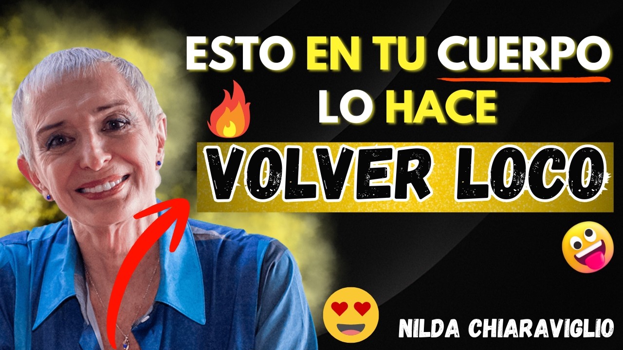Esto en tu Cuerpo Le Dice a un Hombre que Eres Irremplazable | Nilda Chiaraviglio