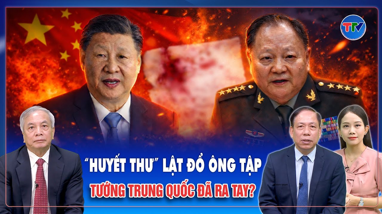 Chuyên gia: Loạt tướng ký “huyết thư” lật đổ ông Tập Cận Bình, nội bộ Trung Quốc biến động lạ