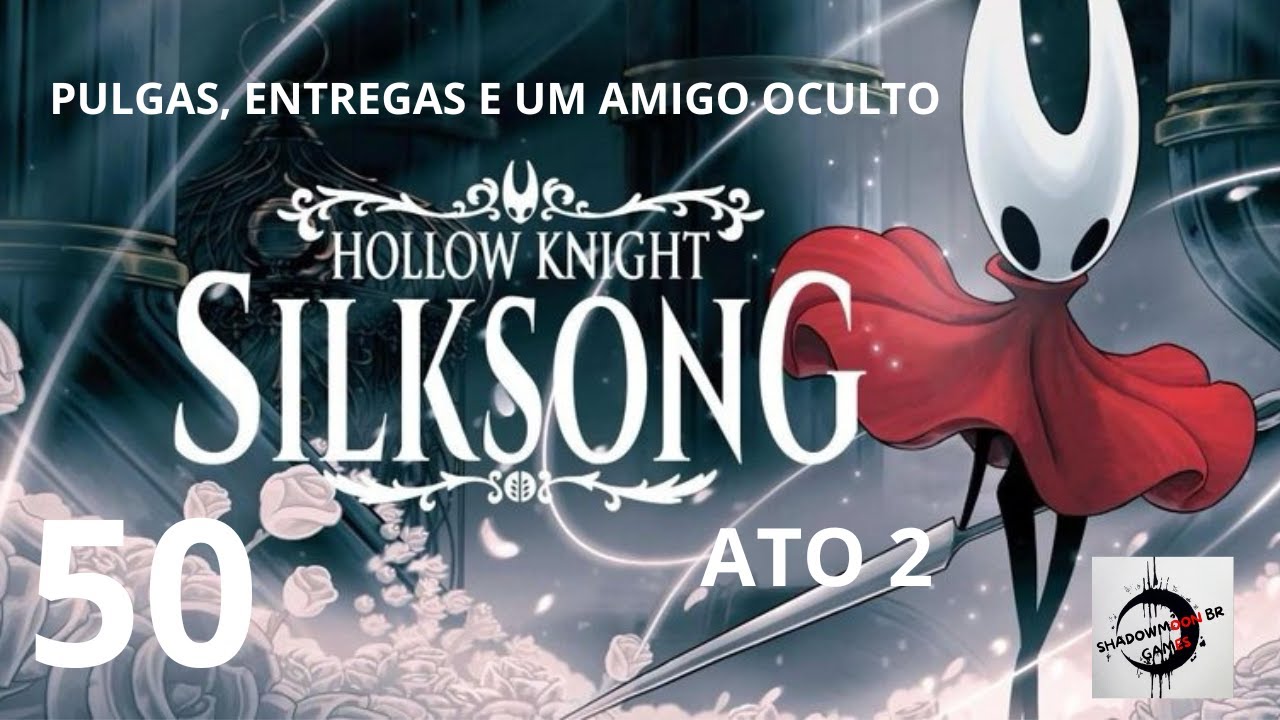 HOLLOW KNIGHT: SILKSONG - PULGAS, ENTREGAS E UM AMIGO OCULTO -  PARTE 50