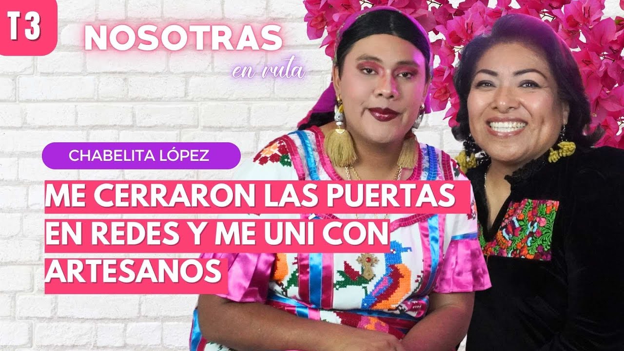 T3 EP.16 ME CERRARON LAS PUERTAS EN REDES Y ME UNÍ CON ARTESANOS | CHABELITA LOPEZ |NOSOTRAS EN RUTA