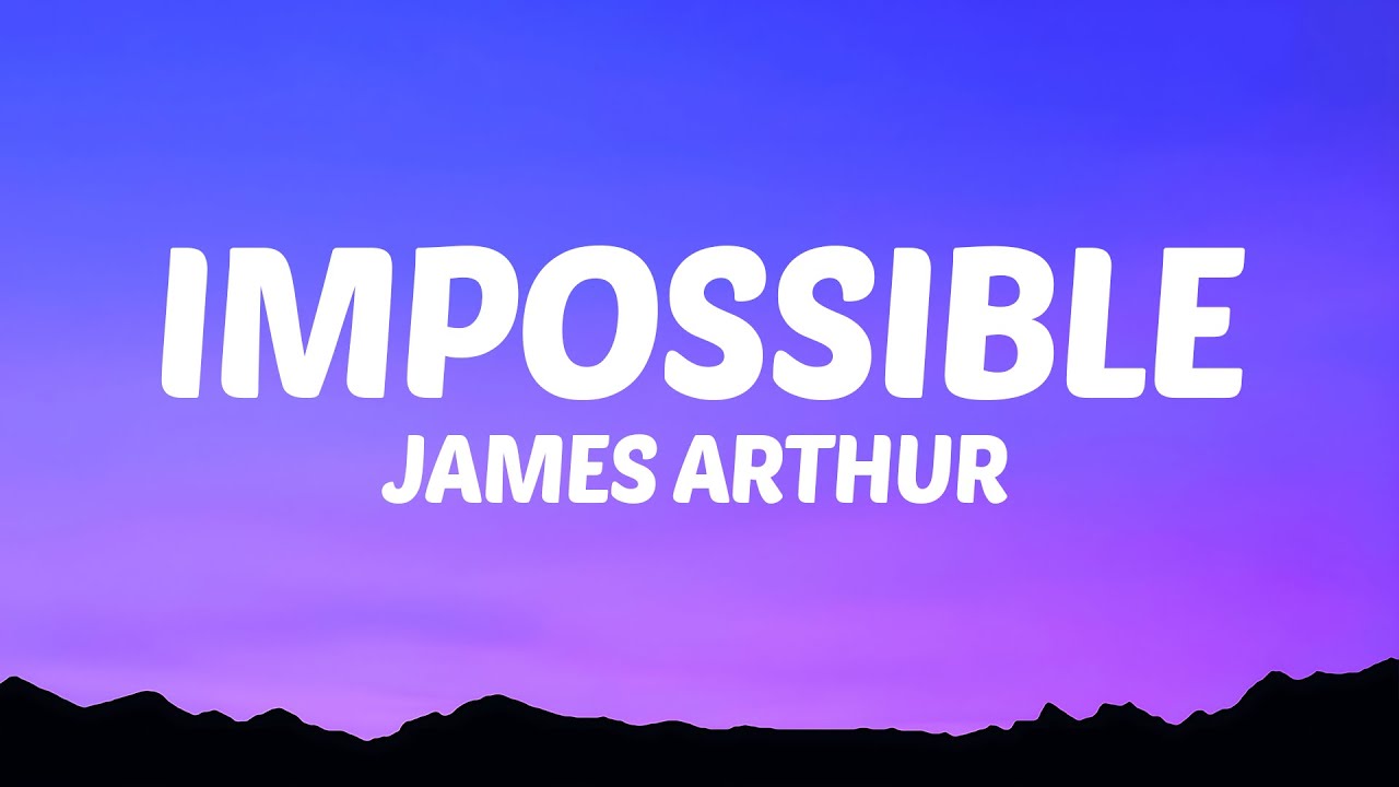 James Arthur - Impossible (Lyrics)