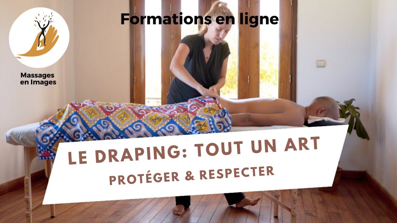 Le DRAPING: RESPECT, SÉCURITÉ & CONFIANCE - Comment couvrir et découvrir le corps en massage?