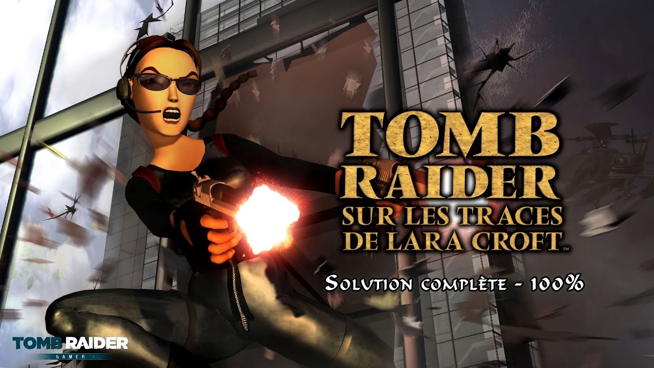 Tomb Raider : Sur les traces de Lara Croft (2000) - Solution complète (100%)