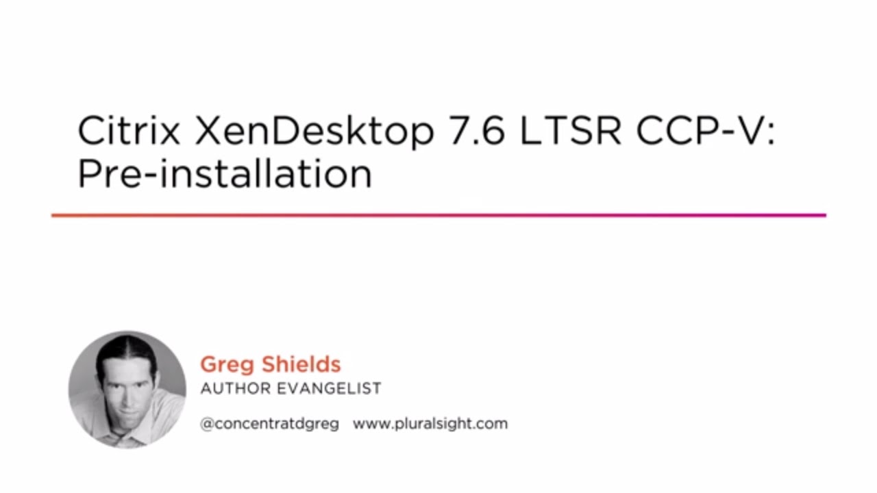 Course Preview: Citrix XenDesktop 7.6 LTSR CCP-V: Pre-Installation