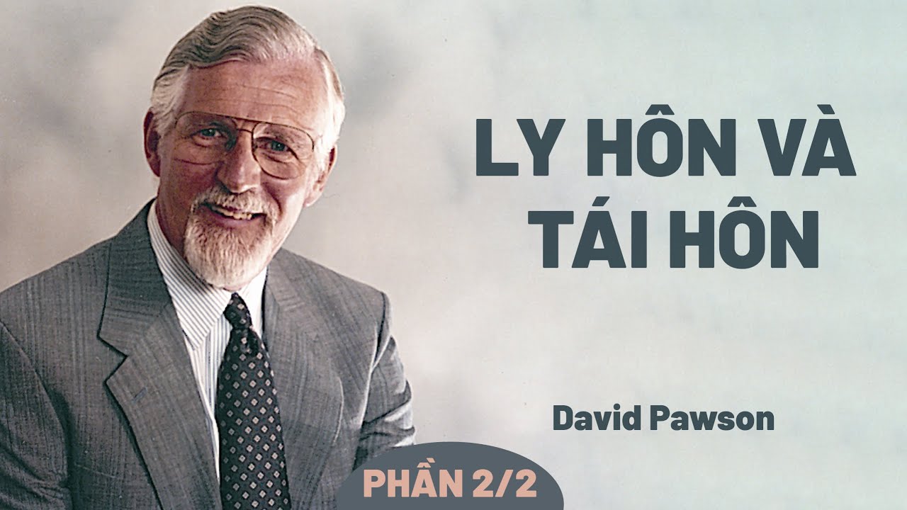Bài Giảng: Ly Hôn Và Tái Hôn | David Pawson (Phần 2)