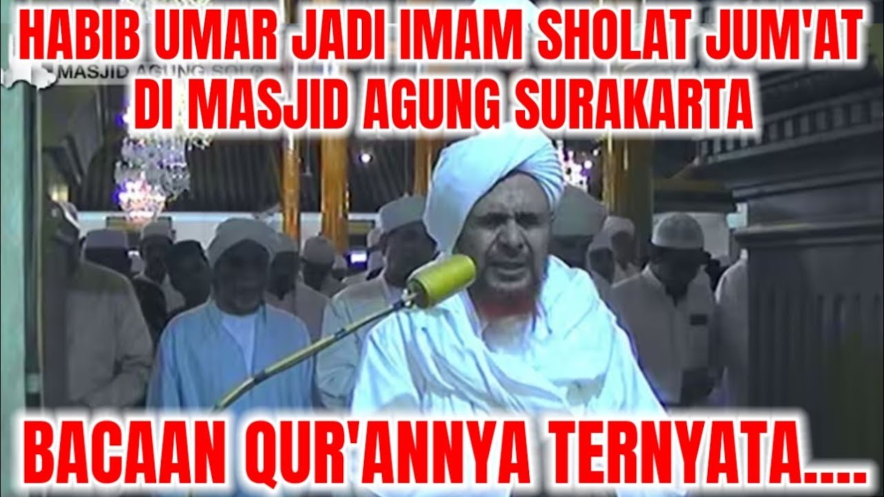 HABIB UMAR JADI IMAM SHOLAT JUM'AT DI MASJID AGUNG SURAKARTA!! BACAAN QUR'ANNYA TERNYATA......!!!! 
