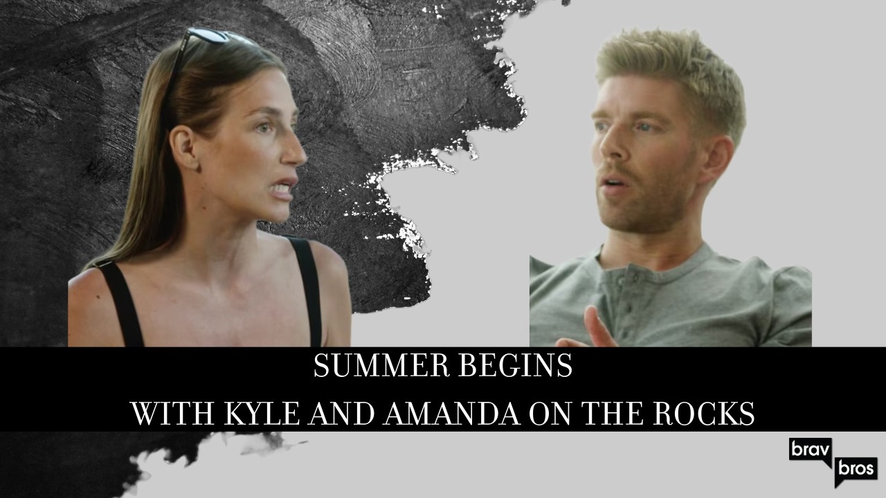 Summer Begins with Kyle and Amanda on the Rocks... (Summer House Premiere Full Recap)