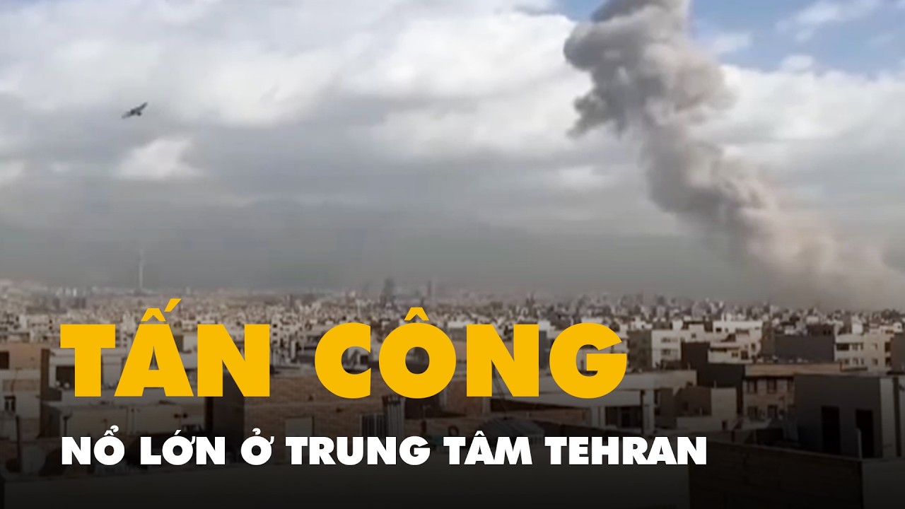 Video Israel tấn công Iran, nổ lớn ở trung tâm Tehran, khói dày đặc