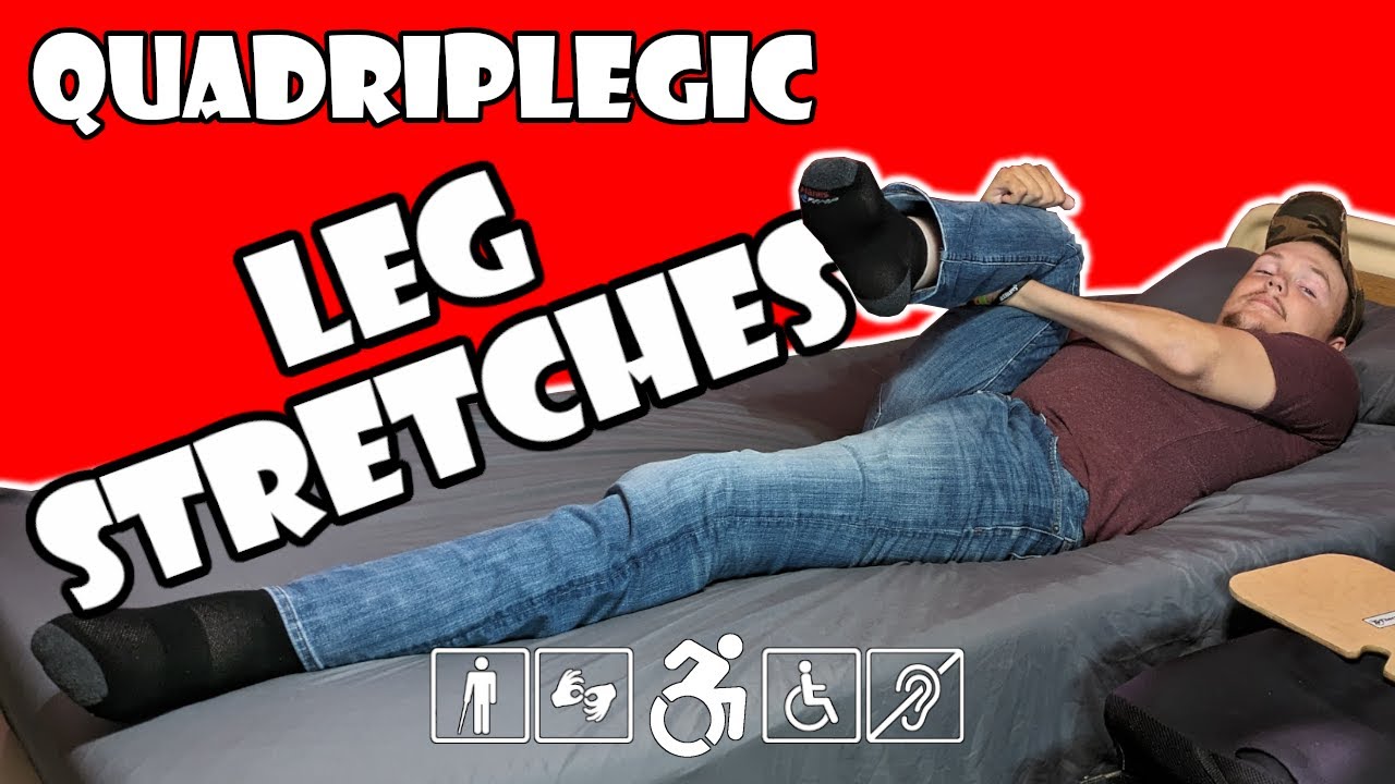 Leg Stretches - Range of Motion Exercises | Quadriplegic (C5,C6,C7)