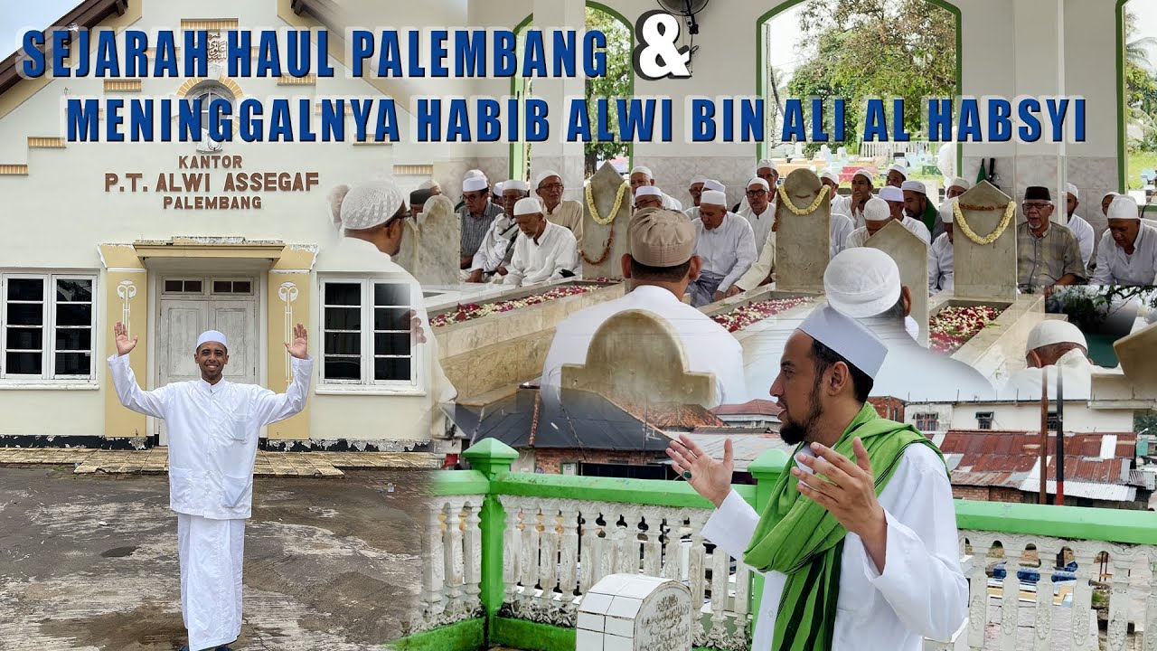 SEJARAH HAUL PALEMBANG & MENINGGAL HABIB ALWI BIN ALI AL HABSYI