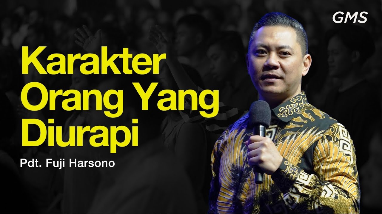 KARAKTER ORANG YANG DIURAPI - Ps. Fuji Harsono