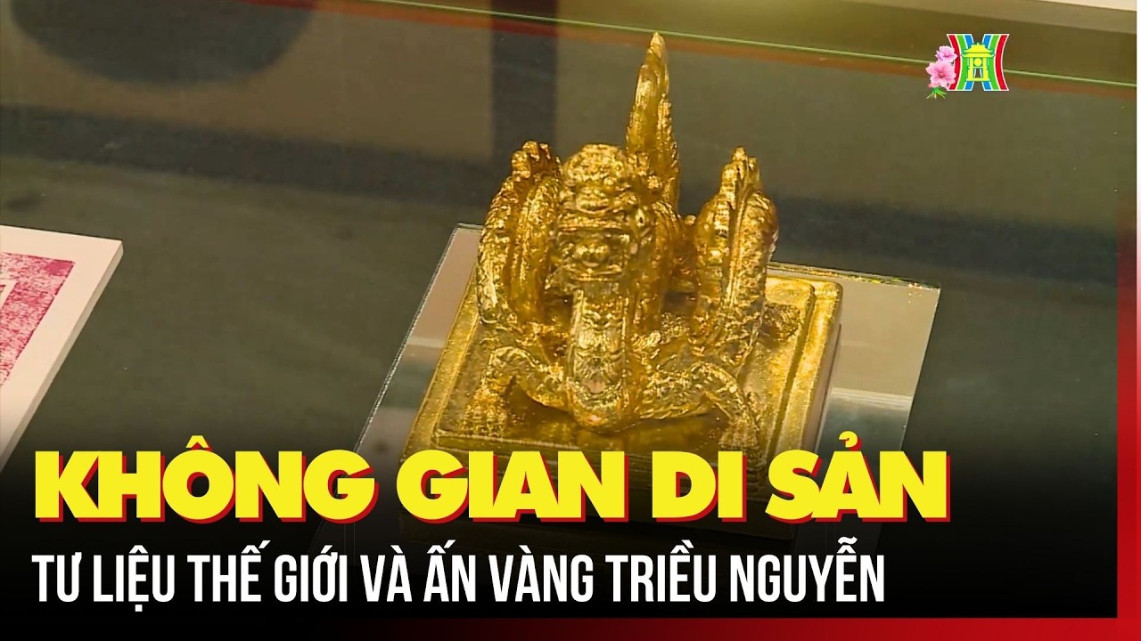 Không gian di sản tư liệu thế giới và Ấn vàng triều Nguyễn
