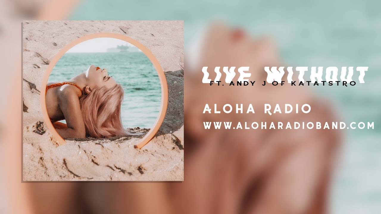 Aloha Radio - Live Without ft. Andy J of Katastro (Official Audio)