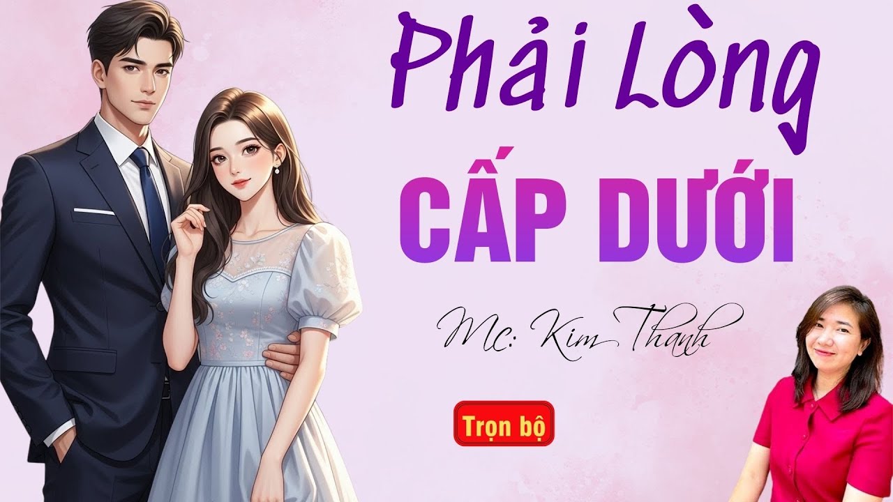 TRUYỆN HAY RADIO: PHẢI LÒNG CẤP DƯỚI | TỔNG HỢP TRUYỆN HAY MC KIM THANH DIỄN ĐỌC.