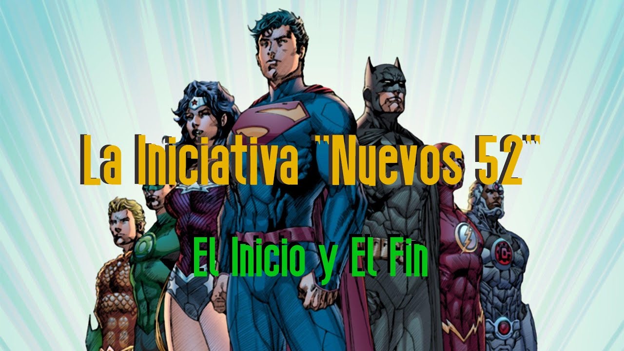 DC Los Nuevos 52 - El INICIO y El FIN - Loquendo