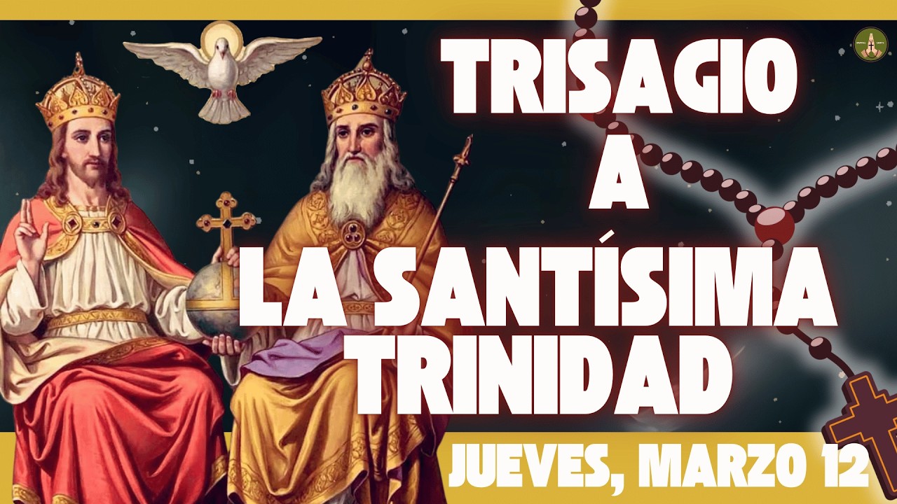 La Oración más Antigua y Poderosa: El TRISAGIO a la SANTÍSIMA TRINIDAD (Jueves, Marzo 12)