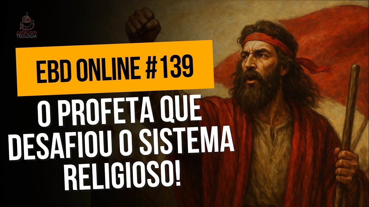 O PROFETA QUE DESAFIOU O SISTEMA RELIGIOSO - EBD ONLINE #139