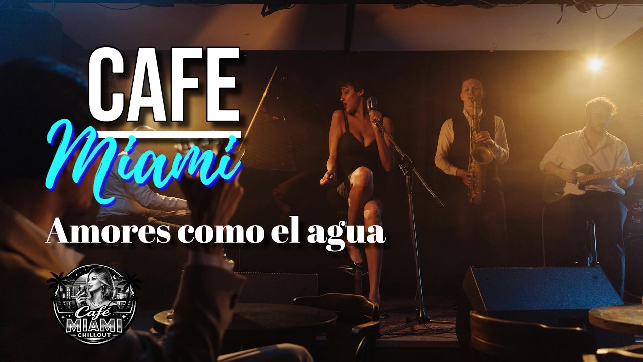 CAFÉ MIAMI Amores como el agua Chillout House